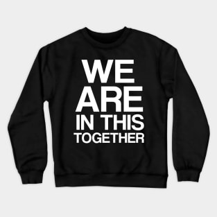 We Are In This Together Crewneck Sweatshirt